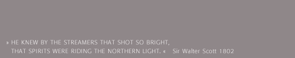 Studio NORDLICHT // He knew by the streamers that shot so bright, that spirits were riding the northern light (Sir Walter Scott, 1802)